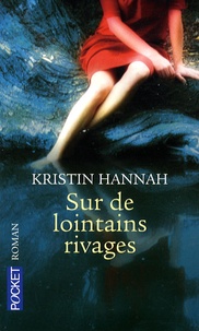 Kristin Hannah - Sur de lointains rivages.
