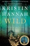 Kristin Hannah - Wild - From the Number One Bestselling Author of The Nightingale.