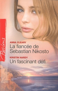 Kristin Hardy et Anna Cleary - La fiancée de Sebastian Nikosto ; Un fascinant défi.