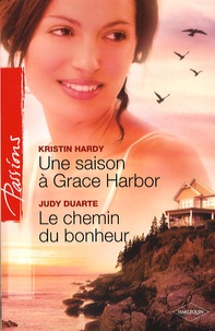 Kristin Hardy et Judy Duarte - Une saison à Grace Harbor ; Le chemin du bonheur.