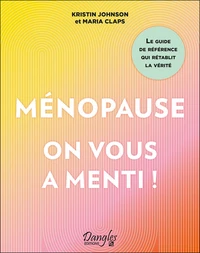 Ménopause : on vous a menti ! Le guide de référence qui rétablit la vérité