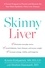 Skinny Liver. A Proven Program to Prevent and Reverse the New Silent Epidemic-Fatty Liver Disease
