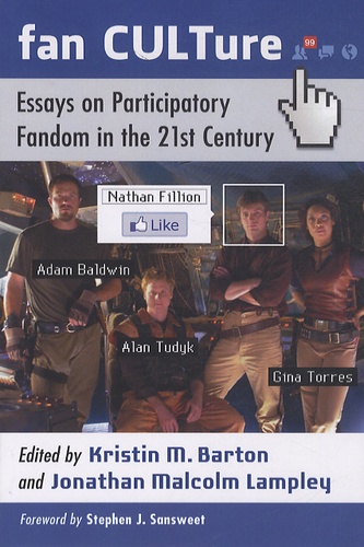 Kristin M. Barton et Jonathan Malcolm Lampley - Fan CULTure : Essays on Participatory Fandom in the 21st Century.