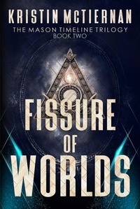 Kristin McTiernan - Fissure of Worlds - Mason Timeline, #2.