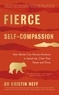 Kristin Neff - Fierce Self-Compassion - How Women Can Harness Kindness to Speak Up, Claim Their Power, and Thrive.