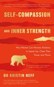 Kristin Neff - Fierce Self-Compassion - How Women Can Harness Kindness to Speak Up, Claim Their Power, and Thrive.