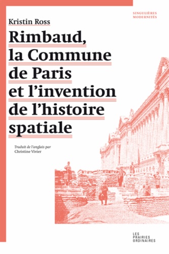 Kristin Ross - Rimbaud, la commune de Paris et l'invention de l'histoire spatiale.