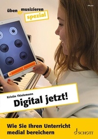 Kristin Thielemann - Üben &amp; Musizieren spezial  : Digital jetzt! - Wie Sie Ihren Unterricht medial bereichern. Journal numéro spécial..