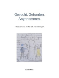 Téléchargement de livres audio en ligne Gesucht. Gefunden. Angenommen. - Mit Jesus kannst du über jede Mauer springen! 9783769329452 (Litterature Francaise) par  FB2 PDB ePub