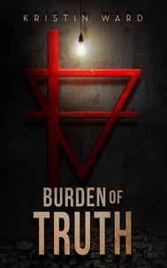  Kristin Ward - Burden of Truth - Sequel to After the Green Withered.