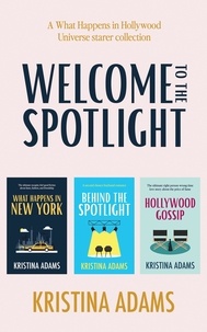  Kristina Adams - Welcome to the Spotlight: A What Happens in Hollywood Universe Starter Collection - What Happens in Hollywood Universe, #1.