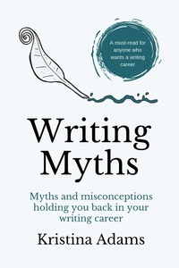  Kristina Adams - Writing Myths - The Write Mindset, #1.