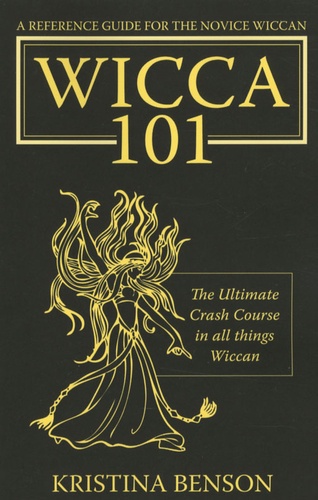 Kristina Benson - A Reference Guide for the Novice Wiccan: The Ultimate Crash Course in all things Wiccan-Wicca 101.