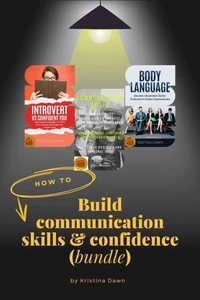 Communication Skills and Confidence Bundle: Discover Uncommon Tactics To Overcome Communication Crisis &amp; Become A Genius Communicator