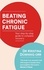Beating Chronic Fatigue. Your step-by-step guide to complete recovery