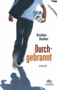 Kristina Dunker - Durchgebrannt - Roman.