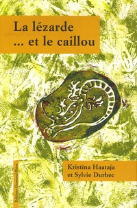 Kristina Haataja et Sylvie Durbec - La Lézarde et le caillou.