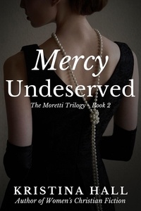  Kristina Hall - Mercy Undeserved - The Moretti Trilogy, #2.