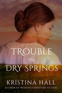  Kristina Hall - Trouble in Dry Springs - The Dry Springs Chronicles, #1.