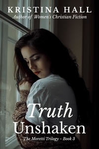  Kristina Hall - Truth Unshaken - The Moretti Trilogy, #3.