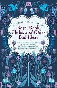  Kristina Horner et  Stephen Folkins - Boys, Book Clubs, and Other Bad Ideas: A Monday Night Anthology - Monday Night Anthology, #1.