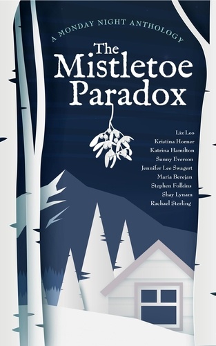  Kristina Horner et  Liz Leo - The Mistletoe Paradox - Monday Night Anthology.