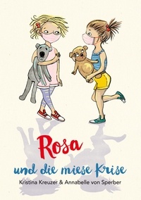 Kristina Kreuzer et Annabelle Von Sperber - Rosa und die miese Krise - Mit Illustrationen von Annabelle von Sperber.