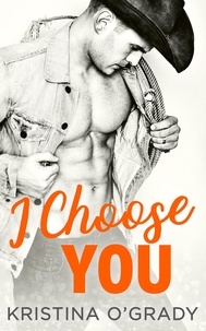 Kristina O'Grady - I Choose You - A sizzling Hollywood Western romance.