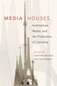 Kristina Riegert et Staffan Ericson - Media Houses - Architecture, Media, and the Production of Centrality.