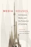 Kristina Riegert et Staffan Ericson - Media Houses - Architecture, Media, and the Production of Centrality.