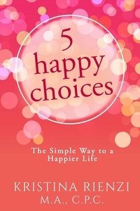  Kristina Rienzi - 5 Happy Choices: The Simple Way to a Happier Life.