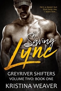  Kristina Weaver - Saving Lync - Greyriver Shifters: Volume Two, #1.