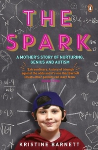 Kristine Barnett - The Spark - A Mother's Story of Nurturing Genius.