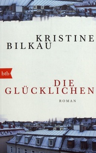 Kristine Bilkau - Die Glücklichen.