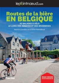 Kristine Hansebout et Patrick Cornillie - LePointNoeud Routes de la Bière en Belgique - 30 balades à vélo le long des abbayes et des brasseries.