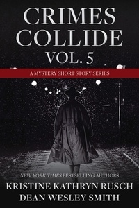  Kristine Kathryn Rusch et  Dean Wesley Smith - Crimes Collide Vol. 5: A Mystery Short Story Series - Crimes Collide, #5.