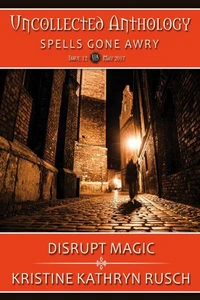 Disrupt Magic: part of Spells Gone Awry, an Uncollected Anthology