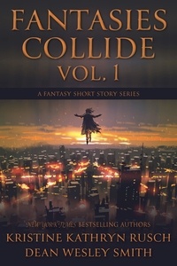  Kristine Kathryn Rusch et  Dean Wesley Smith - Fantasies Collide, Vol. 1 - Fantasies Collide, #1.
