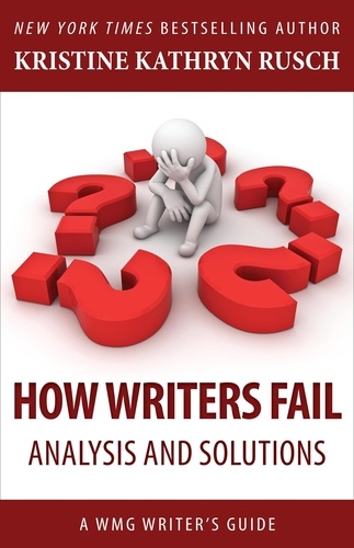  Kristine Kathryn Rusch - How Writers Fail: Analysis and Solutions - WMG Writer's Guides.