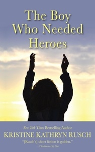  Kristine Kathryn Rusch - The Boy Who Needed Heroes.