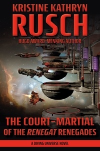 Kristine Kathryn Rusch - The Court-Martial of the Renegat Renegades - Diving Universe, #13.