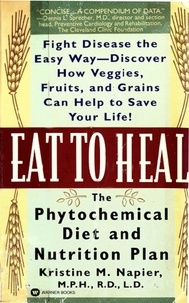 Kristine M. Napier - Eat to Heal - The Phytochemical Diet and Nutrition Plan.