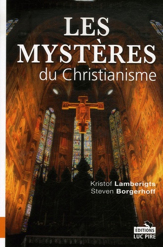Kristof Lamberigts et Steven Borgerhoff - Les Mystères du Christianisme.