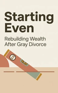 Starting Even - Rebuilding Wealth After Gray Divorce