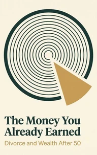 The Money You Already Earned: Divorce and Wealth After 50