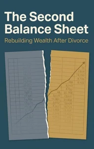 The Second Balance Sheet: Rebuilding Wealth After Divorce