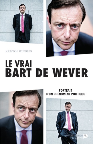 Kristof Windels - Le vrai Bart De Wever - Portrait d'un phénomène politique.