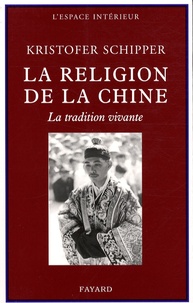 Kristofer Schipper - La religion de la Chine - La tradition vivante.
