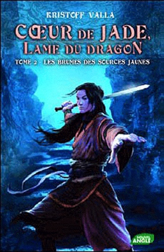 Kristoff Valla - Coeur de Jade, Lame du dragon Tome 2 : Les brumes des sources jaunes.