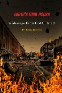 Livres gratuits à télécharger et à lire Earth's Final Hours: A Message From God of Israel iBook MOBI ePub par Kristy Anderson